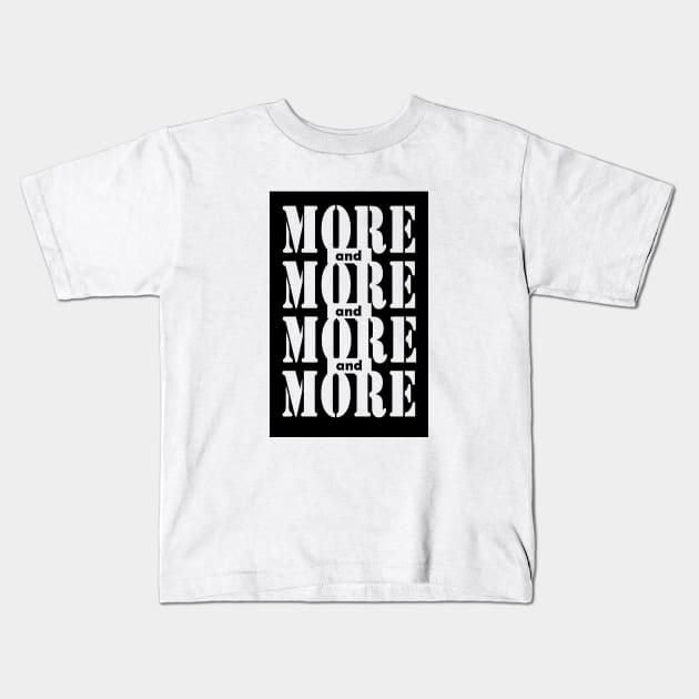 More and more Kids T-Shirt by DarkoRikalo86